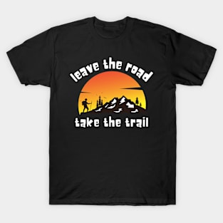 Leave the Road, Take the Trail T-Shirt